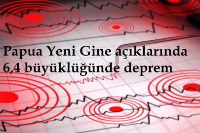Papua Yeni Gine açıklarında 6,4 büyüklüğünde deprem 